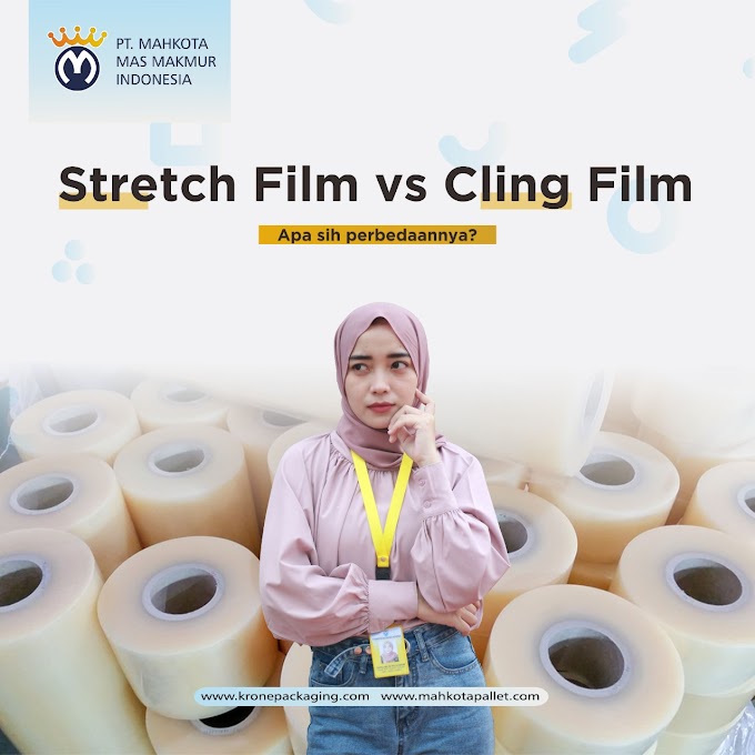 Ketahui 2 Perbedaan Stretch Film dan Cling Film Agar Tidak Salah Pilih 