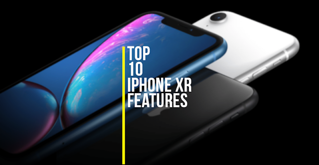 Top 10 iPhone XR features