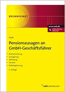 Pensionszusagen an GmbH-Geschäftsführer: Restrukturierung. Auslagerung. Abfindung. Verzicht. Risikobegrenzung. BilMoG.