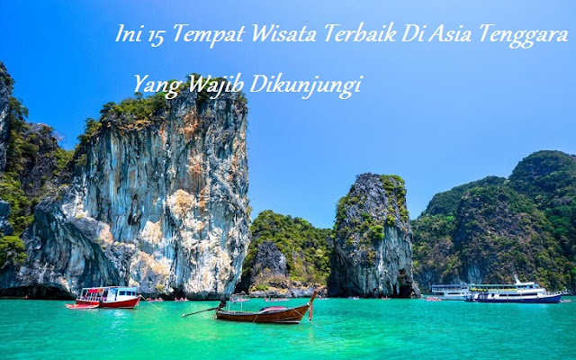 11 Tempat Wisata Terbaik Di Asia Tenggara Yang Wajib Dikunjungi