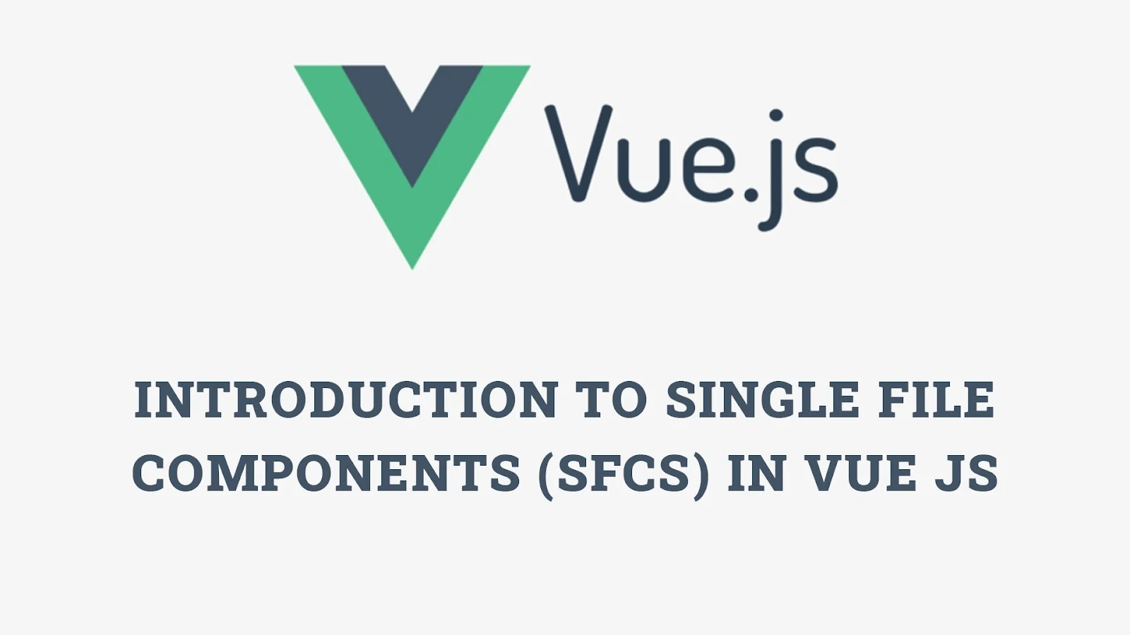 Introduction to Single File Components (SFCs) in Vue.js