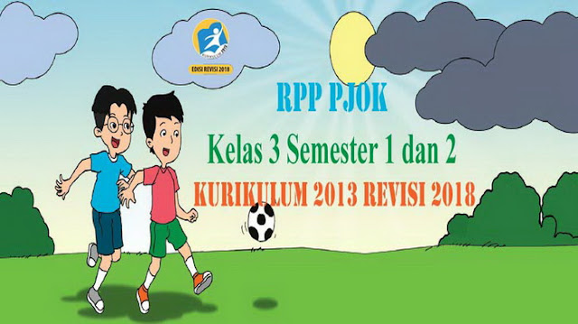 Rpp PJOK Kelas 3 Semester 1 dan 2 Kurikulum 2013 Revisi 2018