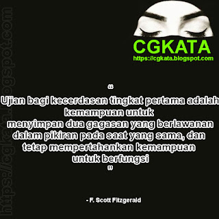 Ujian bagi kecerdasan tingkat pertama adalah kemampuan untuk menyimpan dua gagasan yang berlawanan dalam pikiran pada saat yang sama, dan tetap mempertahankan kemampuan untuk berfungsi. — Kata kata F. Scott Fitzgerald