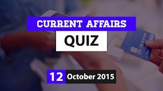 Current Affairs Quiz 12 October 2015