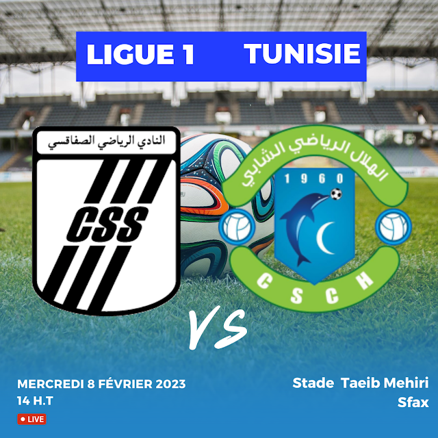 Où regarder CSS vs CS Chebba ligue 1 Tunisie: lien match en direct