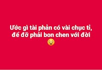 Ước gì tài phản (tài khoản) có vài chục tỉ đỡ bon chen với đời