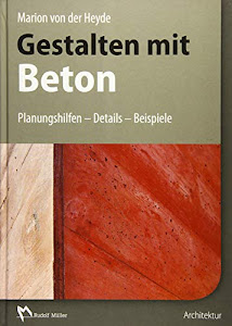 Gestalten mit Beton: Planungshilfen – Details – Beispiele