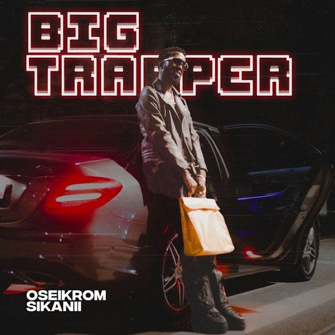 Oseikrom Sikanii _Big Trapper Album Mp3