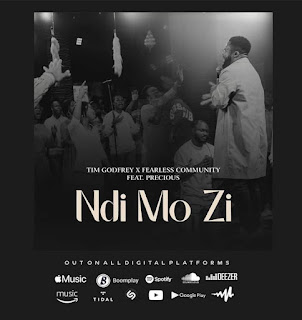 Tim Godfrey X  Fearless Community - Ndi Mo Zi  Featuring Precious 