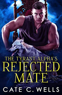 The Tyrant Alpha's Rejected Mate - Cate C Wells