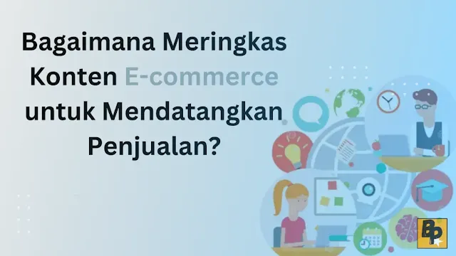 Bagaimana Meringkas Konten E-commerce untuk Mendatangkan Penjualan