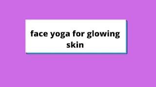 face yoga for glowing skin