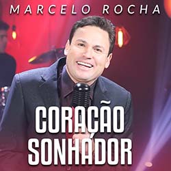 Baixar Música Gospel Coração Sonhador - Marcelo Rocha