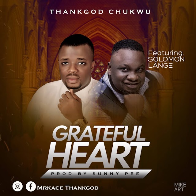 DOWNLOAD Music: ThankGod Chukwu feat. Solomon Lange - Grateful Heart