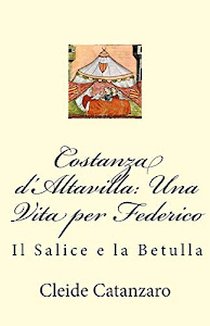 Costanza D'altavilla: Una Vita Per Federico: Il Salice E La Betulla