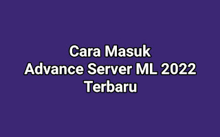 Cara Masuk Advance Server ML 2022