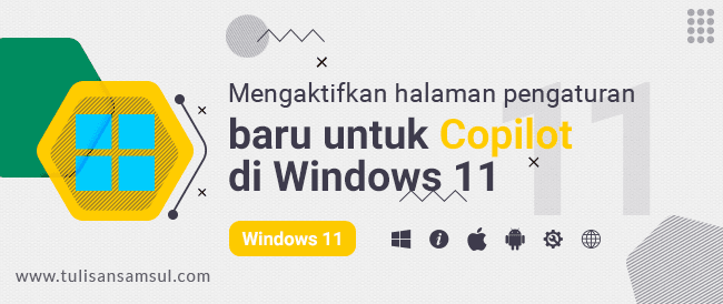 Bagaimana mengaktifkan halaman pengaturan baru untuk Copilot di Windows 11?