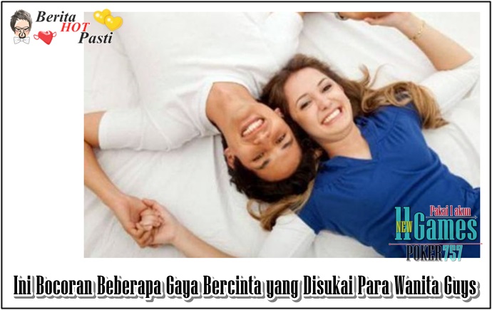 Ini Bocoran Beberapa Gaya Bercinta yang Disukai Para Wanita Guys