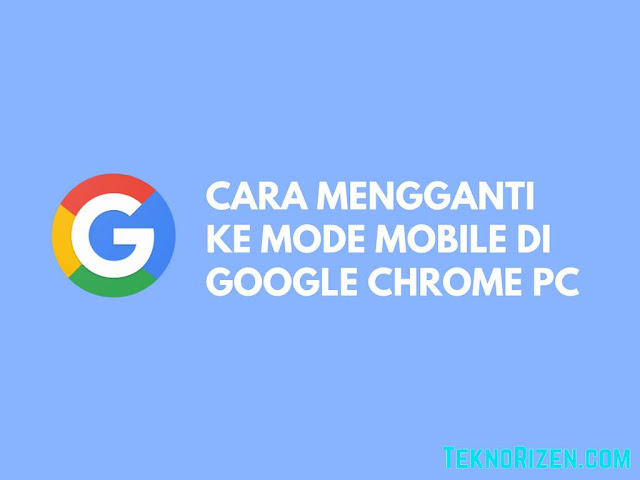 Cara Mengaktifkan Mode Mobile di Browser Google Chrome PC