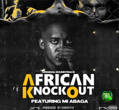 M-I-Abaga-African-Knockout-Prod-By-Chopstix-mp3-download-Teelamford