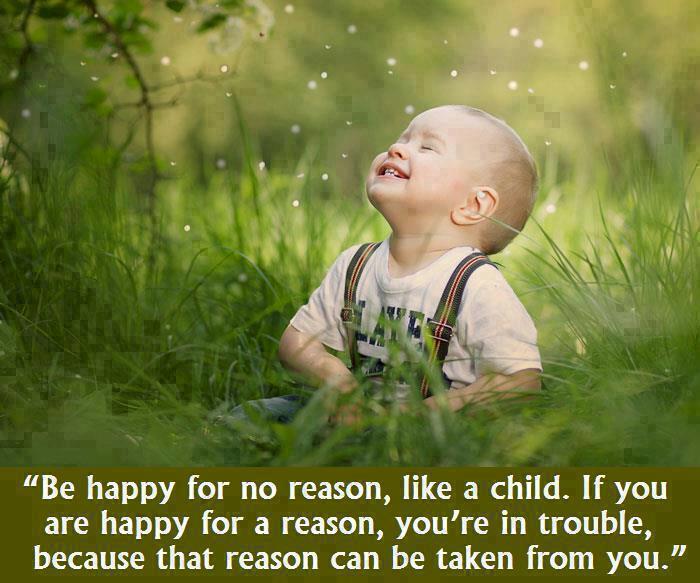 Be happy for no reason, like a child | Quotes and Sayings