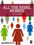 http://guardianshorts.co.uk/all-the-rebel-women/