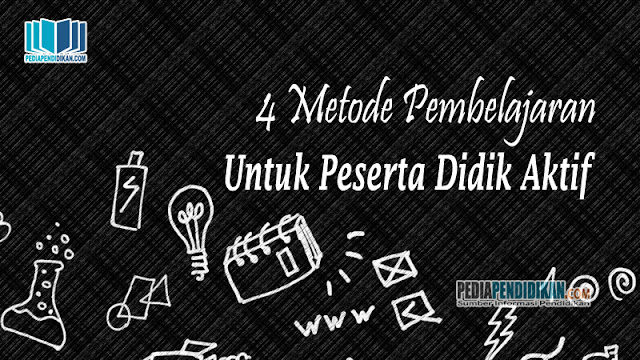 4 Metode Pembelajaran Untuk Peserta Didik Aktif