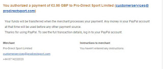  You authorized a payment of £3.95 GBP to Pro-Direct Sport Limited (customerservices@prodirectsport.com)