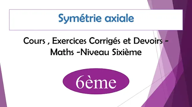 Symétrie axiale : Cours , Exercices Corrigés et Devoirs de maths - Niveau  Sixième  6ème