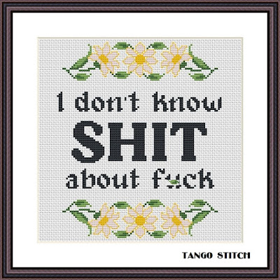 I don't know shit about f*ck funny sassy subversive cross stitch pattern