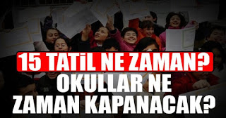 15 tatil ne zaman başlıyor? Okullar ne zaman kapanacak?