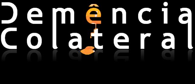 Demência Colateral!