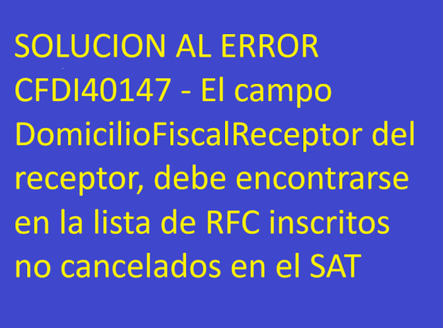 CFDI40147 - El campo DomicilioFiscalReceptor del receptor
