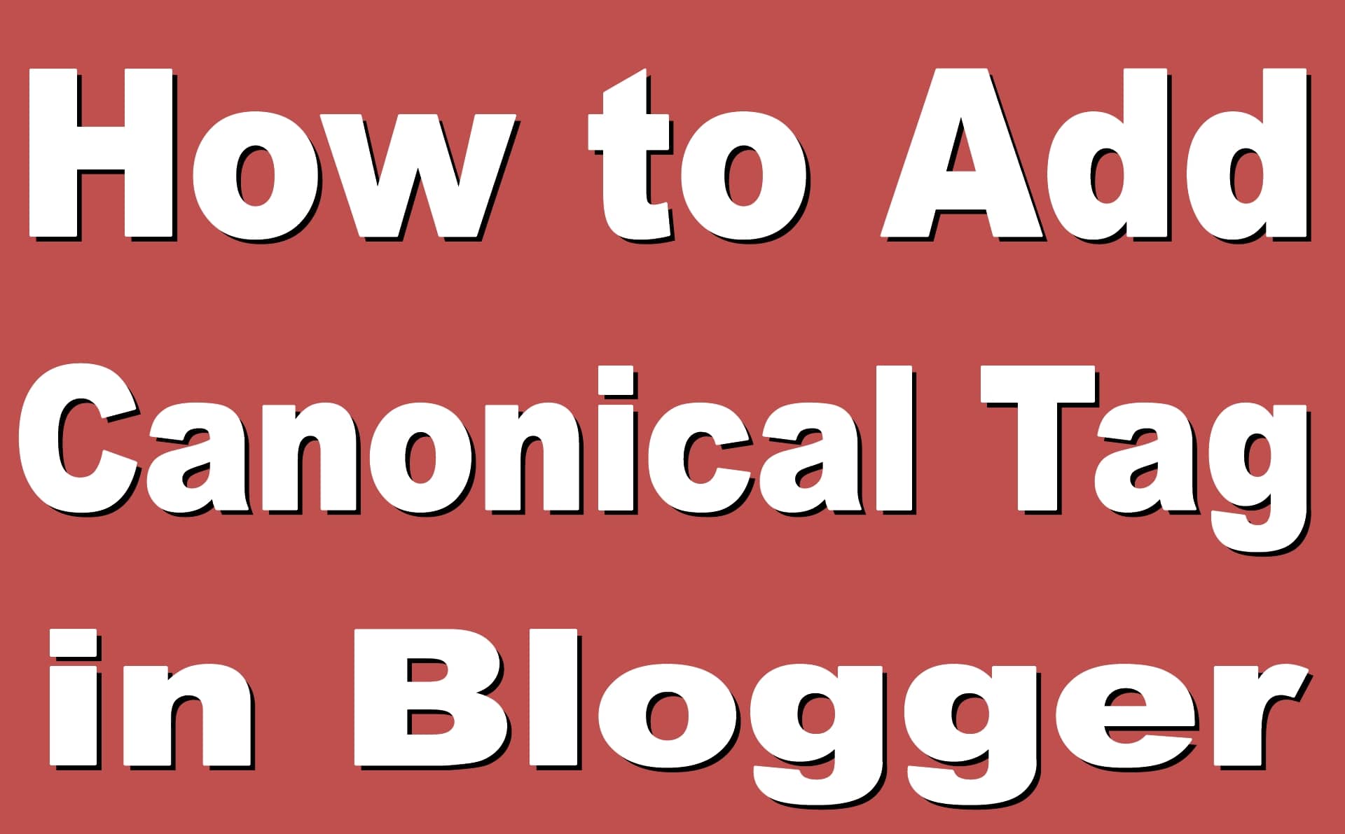 How to add Canonical Tag in Blogger-Full Guide