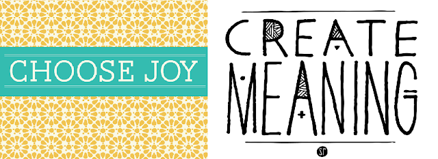 Choose Joy Create Meaning