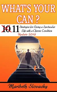 What's Your Can? 11 Strategies for Living a Spectacular Life with a Chronic Condition by Maribeth Slovasky (self help)