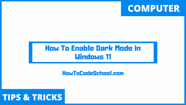 How To Enable Dark Mode in Windows 11