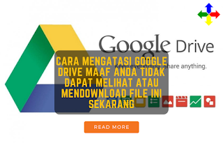 Cara Mengatasi Google Drive Maaf Anda Tidak Dapat Melihat atau Mendownload File Ini Sekarang,