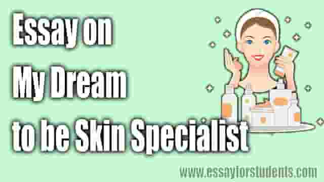 Essay on My Dream to become a Skin Specialist.