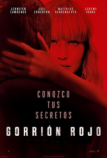 GORRIÓN ROJO. España. GORRIÓN ROJO. Red Sparrow. 2018. Estados Unidos. Dirección: Francis Lawrence. Reparto: Jennifer Lawrence, Joel Edgerton, Jeremy Irons, Charlotte Rampling, Mary-Louise Parker, Matthias Schoenaerts, Joely Richardson, Nicole O'Neill, Sergej Onopko, Sergei Polunin, Kristof Konrad, Simon Szabó, Ciarán Hinds, Thekla Reuten, Joel de la Fuente, Sakina Jaffrey, Douglas Hodge.