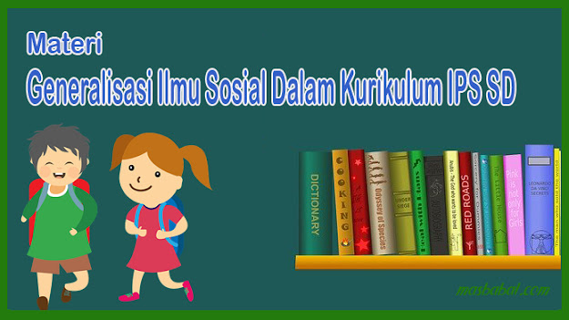 Materi Generalisasi Ilmu Sosial Dalam Kurikulum IPS SD