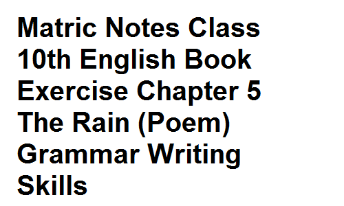 Matric Notes Class 10th English Book Exercise Chapter 5 The Rain (Poem) Grammar Writing Skills