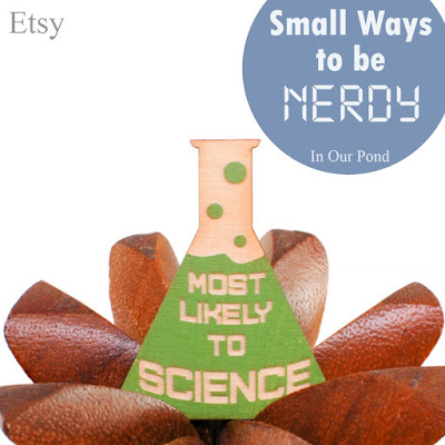 Small Ways to be Nerdy- a gift guide from In Our Pond.  Stocking Stuffers.  Christmas.  Holidays.  Geeks and Dorks.  Just Because Gifts.