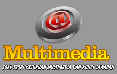 Soal Teori Kejuruan Multimedia Dan Kunci Jawaban 