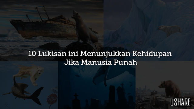 10 Lukisan ini Menunjukkan Kehidupan Jika Manusia Punah