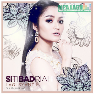 Download Lagu Dangdut SIti Badriah Lagi Syantik Mp3 Terbaru 2018