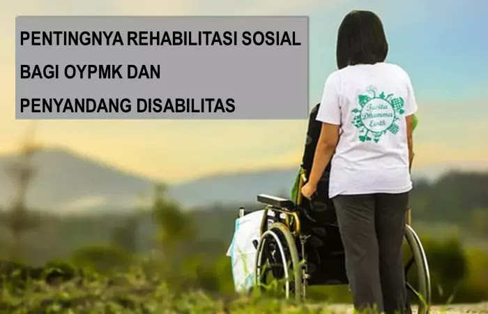 Pentingnya Rehabilitasi Sosial Bagi OYPMK dan Penyandang Disabilitas