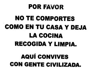 Por favor, no te comportes como en tu casa y deja la cocina recogida y limpia. Aquí convives con gente civilizada