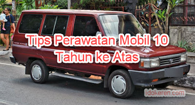 Tips Perawatan Mobil 10 Tahun ke Atas