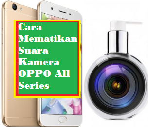 Cara Mematikan Suara Kamera OPPO All Series